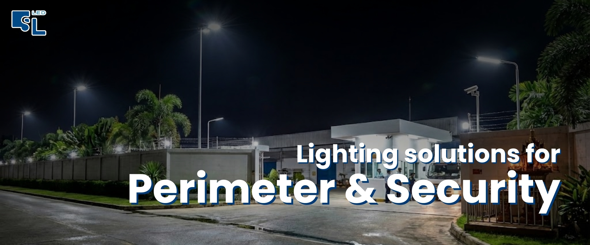 มาตรฐานไฟถนน LED และ Solar Cell สำหรับรอบรั้วโรงงาน (Perimeter Security Lighting)